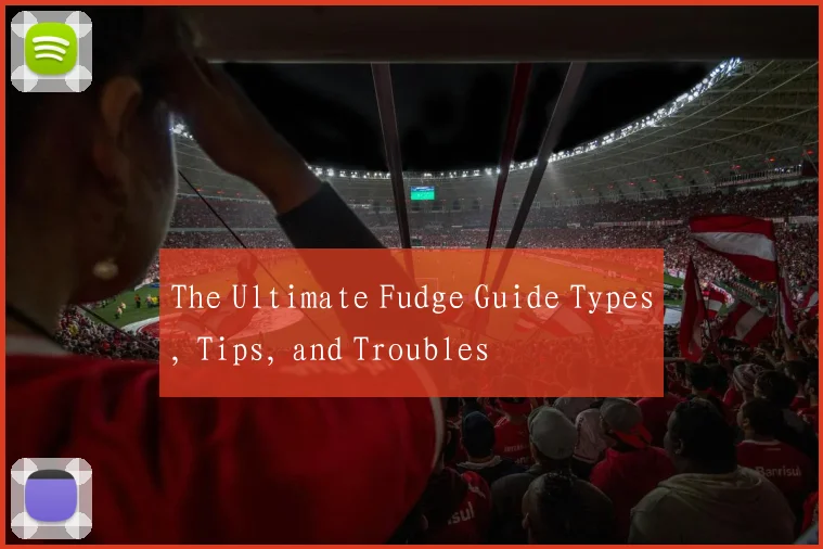 The Ultimate Fudge Guide Types, Tips, and Troubles